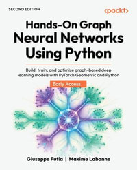 Hands-On Graph Neural Networks Using Python : Build, train, and optimize graph-based deep learning models with PyTorch Geometric and Python - Giuseppe Futia