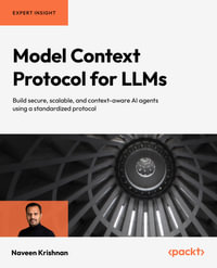 Model Context Protocol for LLMs : Build secure, scalable, and context-aware AI agents using a standardized protocol - Naveen Krishnan
