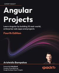 Angular Projects : Learn Angular by building 10 real-world, enterprise web apps and projects - Aristeidis Bampakos