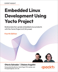 Embedded Linux Development Using Yocto Project : Build production-grade embedded Linux products with the Yocto Project 6.0 (Wrynose) - Daiane Angolini