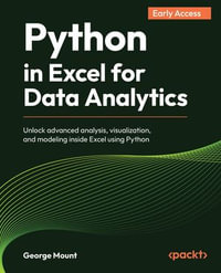 Python in Excel for Data Analytics : Unlock advanced analysis, visualization, and modeling inside Excel using Python - George Mount