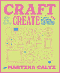 Craft & Create : A Junk Journal Colouring Adventure - Martina Calvi