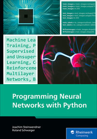 Programming Neural Networks with Python : A Practical Guide to Neural Networks, Deep Learning, and TensorFlow - Inc Rheinwerk Publishing