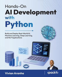 Hands-On AI Development with Python : Build and Deploy Real-World AI, Machine Learning, Deep Learning, and NLP Applications - Vivian Aranha