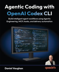 Agentic Coding with OpenAI Codex CLI : Build intelligent agent workflows using Agentic Engineering, MCP, hooks, and delivery automation - Daniel Vaughan