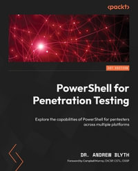 PowerShell for Penetration Testing : Explore the capabilities of PowerShell for pentesters across multiple platforms - Dr. Andrew Blyth