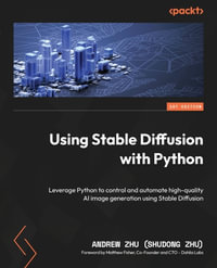 Using Stable Diffusion with Python : Leverage Python to control and automate high-quality AI image generation using Stable Diffusion - Andrew Zhu (Shudong Zhu)