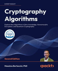 Cryptography Algorithms : Build new algorithms in encryption, blockchain, quantum, zero-knowledge, and homomorphic algorithms - Massimo Bertaccini