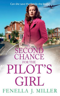 A Second Chance for the Pilot's Girl : The next instalment the heart-wrenching wartime historical saga series from Fenella J Miller - Fenella J Miller