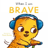 First Behaviours : When I am Brave - Paula Bowles