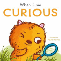 First Behaviours : When I am Curious - Paula Bowles