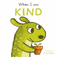 First Behaviours : When I am Kind - Paula Bowles