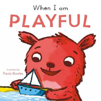 First Behaviours : When I am Playful - Paula Bowles