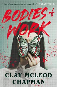 Bodies of Work - Clay McLeod Chapman