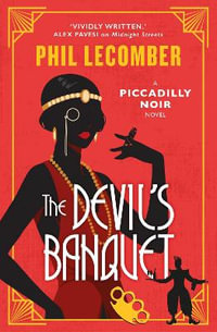 The Devil's Banquet : The Piccadilly Noir Series - Phil Lecomber
