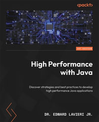 High Performance with Java : Discover strategies and best practices to develop high performance Java applications - Dr. Edward Lavieri Jr.