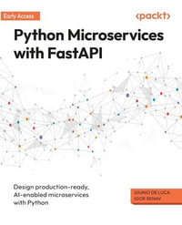 Python Microservices with FastAPI : Design production-ready, AI-enabled microservices with Python - Giunio De Luca