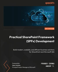 Practical SharePoint Framework (SPFx) Development : Build modern, scalable, and efficient business solutions for SharePoint and Microsoft 365 - Franck Cornu