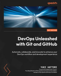 DevOps Unleashed with Git and GitHub : Automate, collaborate, and innovate to enhance your DevOps workflow and development experience - Yuki Hattori