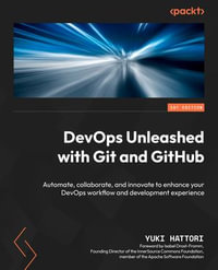 DevOps Unleashed with Git and GitHub : Automate, collaborate, and innovate to enhance your DevOps workflow and development experience - Yuki Hattori