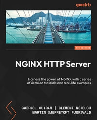 NGINX HTTP Server - Fifth Edition : Harness the power of NGINX with a series of detailed tutorials and real-life examples - Gabriel Ouiran