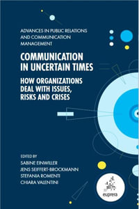 Communication in Uncertain Times : How Organizations Deal with Issues, Risks and Crises - Sabine Einwiller