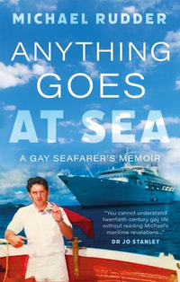 Anything Goes at Sea : A Gay Seafarer's Memoir - Michael Rudder