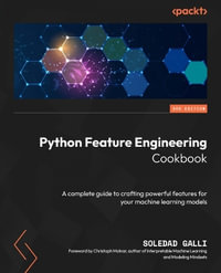Python Feature Engineering Cookbook - Third Edition : A complete guide to crafting powerful features for your machine learning models - Soledad Galli
