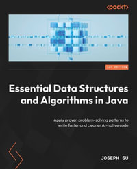 Essential Data Structures and Algorithms in Java : Apply proven problem-solving patterns to write faster and cleaner AI-native code - Joseph Su