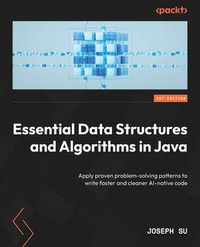 Essential Data Structures and Algorithms in Java : Apply proven problem-solving patterns to write faster and cleaner AI-native code - Joseph Su