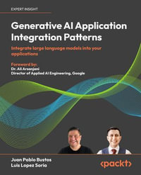 Generative AI Application Integration Patterns : Integrate large language models into your applications - Juan Pablo Bustos