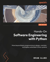 Hands-On Software Engineering with Python - Second Edition : Move beyond basic programming to design, maintain, and deploy extensible Python systems - Brian Allbee