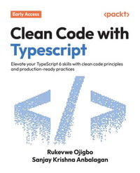 Clean Code with Typescript : Elevate your TypeScript 6 skills with clean code principles and production-ready practices - Rukevwe Ojigbo