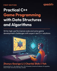 Practical C++ Game Programming with Data Structures and Algorithms : Write high-performance code and solve game development challenges with expert-led C++ solutions - Zhenyu George Li