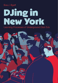 DJing in New York : Learning Processes of Underground Club DJs - Eva J. Egolf