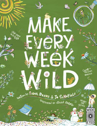 Make Every Week Wild : 52 Creative Activities for Outdoor Adventures - Fiona Danks