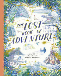 The Lost Book of Adventure : from the notebooks of the Unknown Adventurer - Teddy Keen