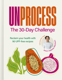 Unprocess: The 30-Day Challenge : Reclaim your health with 90 UPF-free recipes - Jason Adetola Mackson