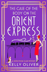 The Case of the Body on the Orient Express - Kelly Oliver