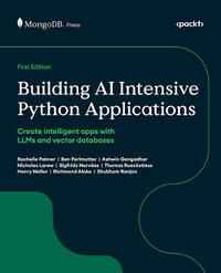 Building AI Intensive Python Applications : Create intelligent apps with LLMs and vector databases - Rachelle Palmer