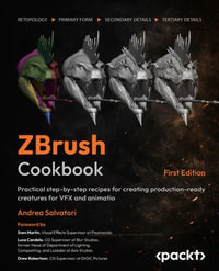 ZBrush Cookbook : Practical step-by-step recipes for creating production-ready creatures for VFX and animation - Andrea Salvatori