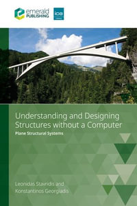 Understanding and Designing Structures without a Computer : Plane Structural Systems - Leonidas Stavridis
