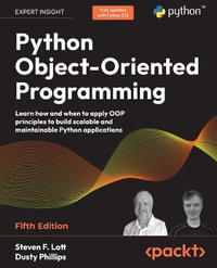 Python Object-Oriented Programming - Fifth Edition : Learn how and when to apply OOP principles to build scalable and maintainable Python applications - Steven F. Lott