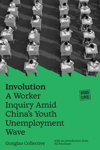 Involution : A Worker Inquiry Amid China's Youth Unemployment Wave - Gonglao Collective