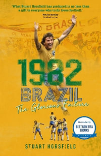 Brazil 82 : The Day Football Died - Stuart Horsfield