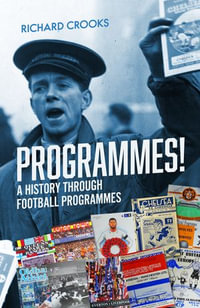 Programmes! : A History Through Football Programmes - Richard Crooks
