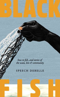 Black Fish : How to fish, and stories of the wata, kin & community - Speech Debelle