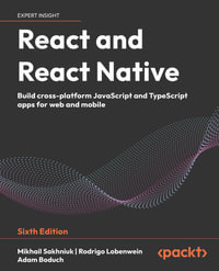 React and React Native : Build cross-platform JavaScript and TypeScript apps for web and mobile - Mikhail Sakhniuk
