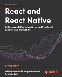 React and React Native - Sixth Edition : Build cross-platform JavaScript and TypeScript apps for web and mobile - Mikhail Sakhniuk