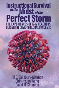 Instructional Survival in the Midst of the Perfect Storm : The Experiences of K-12 Teachers During the COVID-19 Global Pandemic - Chih-hsuan  Wang